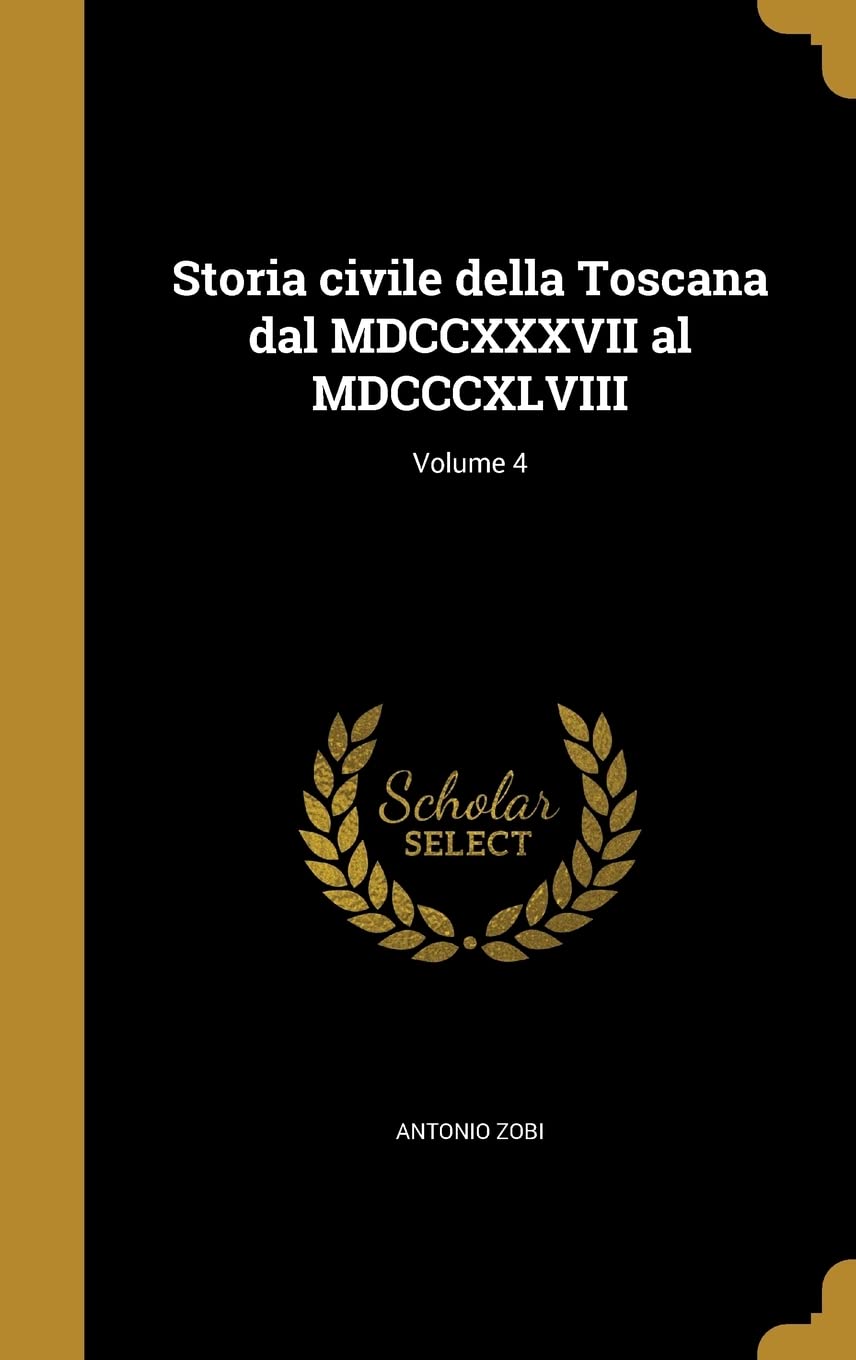 Storia civile della Toscana dal MDCCXXXVII al MDCCCXLVIII; Volume 4 (Italian Edition)