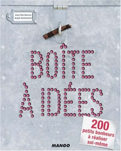 Télécharger Boîte à idées : 200 petits bonheurs à réaliser soi-même Francais PDF