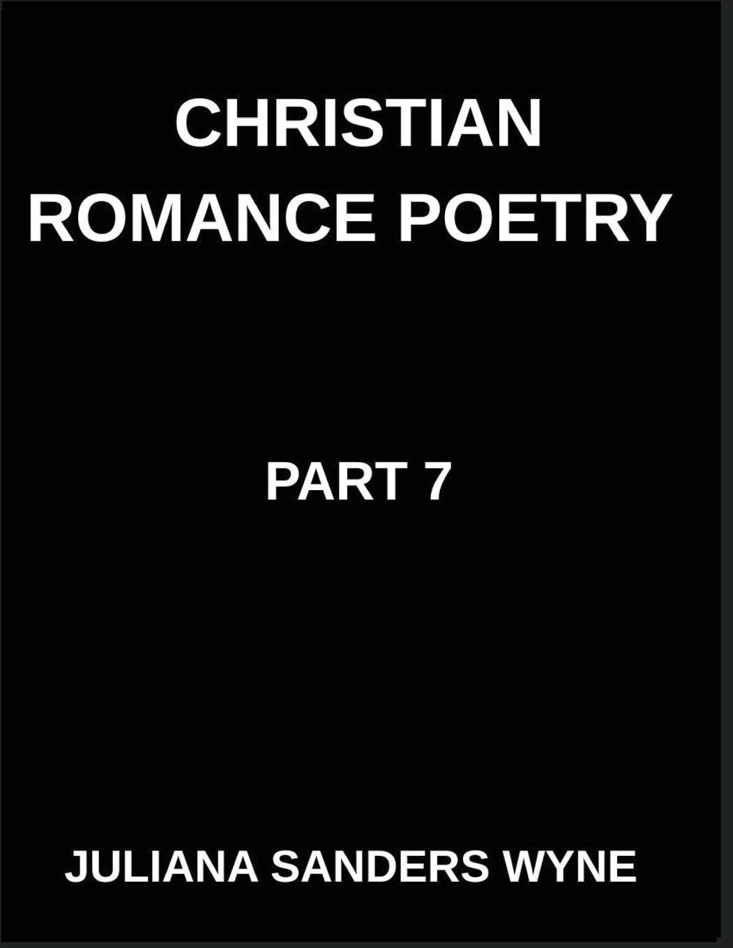 Christian Romance Poetry (Part 7)- The Lover's Psalm, A Symphony of Faith, Flesh, and the Holy Longing of the Soul: Poems of Covenant and Passion, ... Weaving Love Through Scripture's Light      Paperback – March 1, 2026