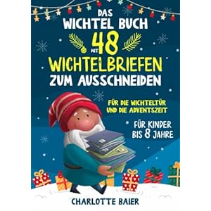 Das Wichtel Buch mit 48 Wichtelbriefen zum Ausschneiden: Für die Wichteltür und Adventszeit Taschenbuch – 15. September 2022