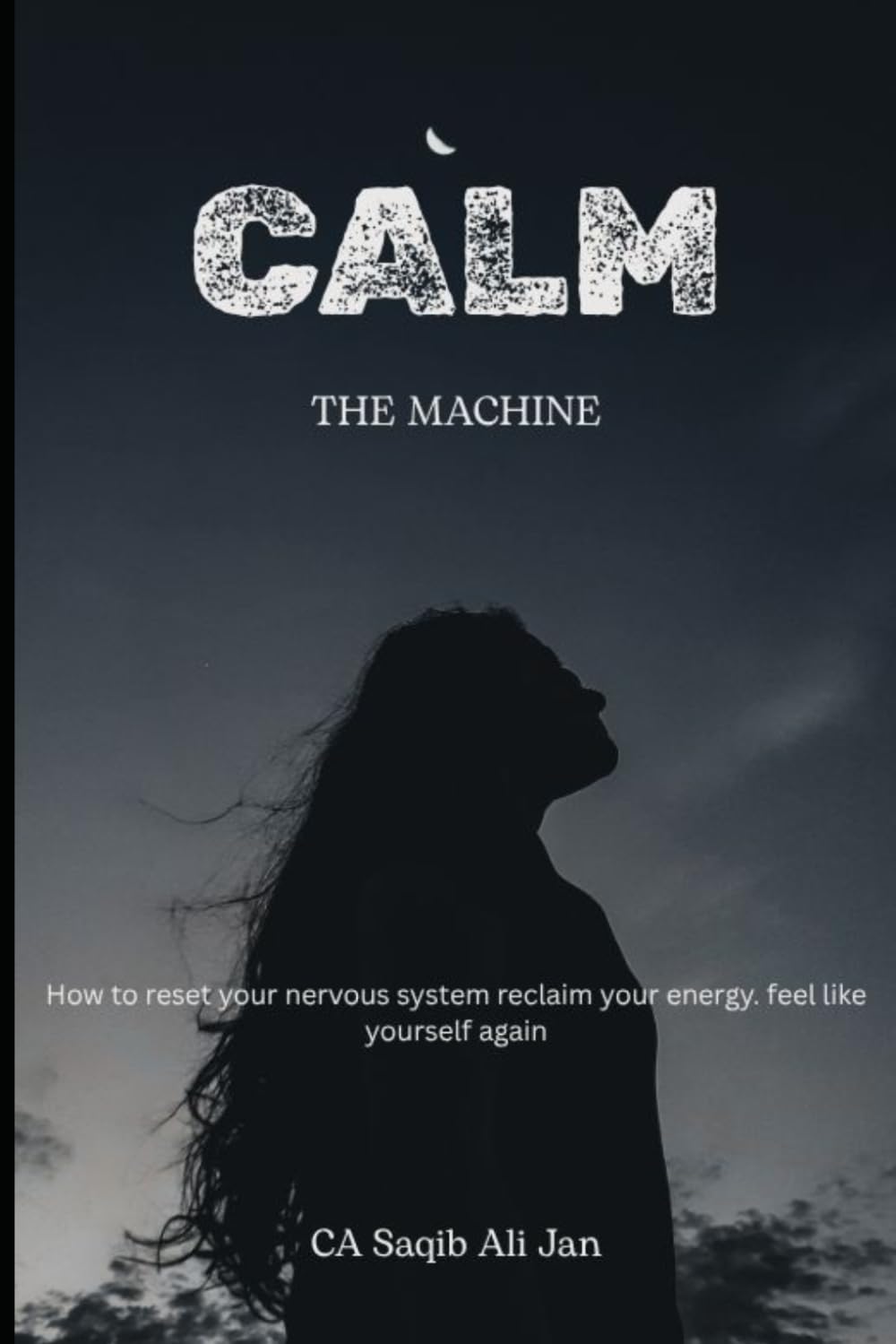 Calm the Machine: How to Reset Your Nervous System, Reclaim Your Energy, and Finally Feel Like Yourself Again