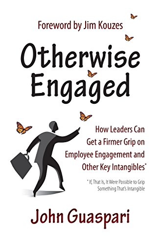 Otherwise Engaged: How Leaders Can Get A Firmer Grip on Employee Engagement and Other Key Intangibles Otherwise Engaged: How Leaders Can Get A Firmer Grip on Employee Engagement and Other Key Intangibles