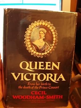 Queen Victoria, from Her Birth to the Death of the Prince Consort by Woodham-Smith, Cecil (1972) Hardcover