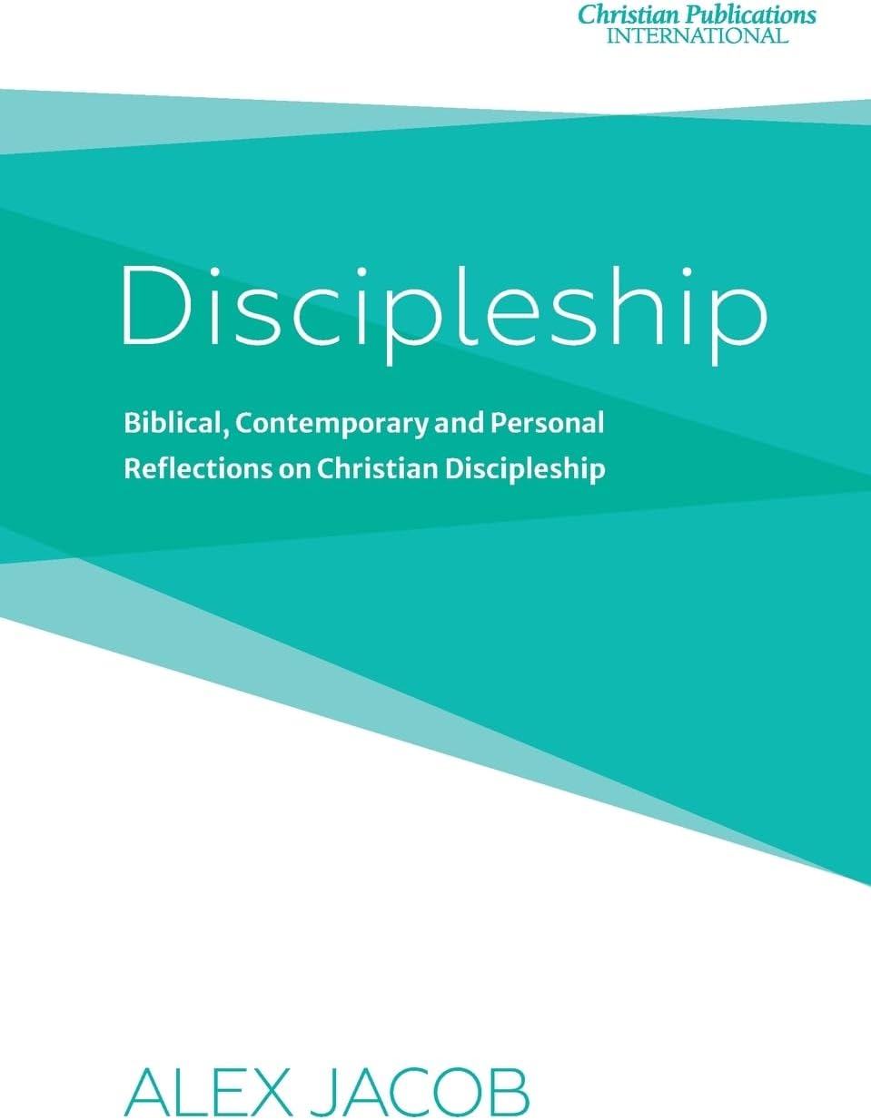 Discipleship: Biblical, Contemporary and Personal Reflections on Christian Discipleship