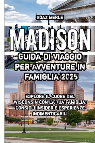 Madison Guida di viaggio per Avventure in famiglia 2025 (Italian Edition)
