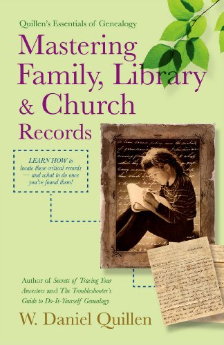 Mastering Family, Library & Church Records 2nd Edition (Quillen's Essentials of Genealogy)