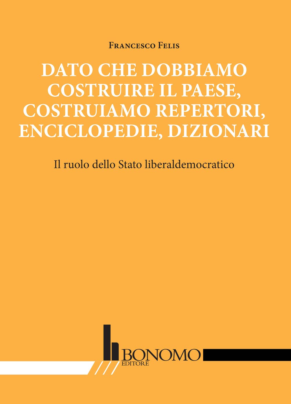 Dato Che Dobbiamo Costruire Il Paese, Costruiamo Repertori, Enciclopedie, Dizionari. Il Ruolo Dello Stato Liberaldemocratico - 4