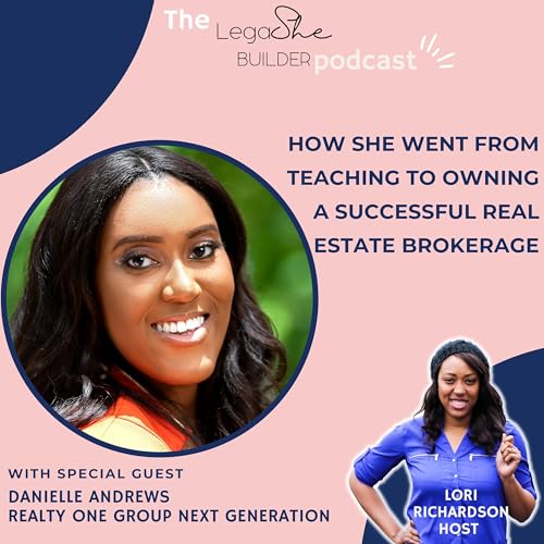 LegaSHE Builder Episode 27: How She Went from Teaching in the Classroom to Building a Successful Real Estate Brokerage
