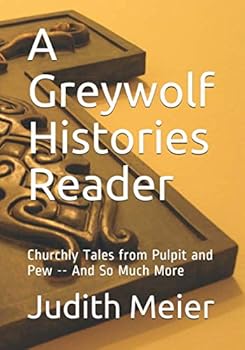 Paperback A Greywolf Histories Reader: Churchly Tales from Pulpit and Pew -- And So Much More Book