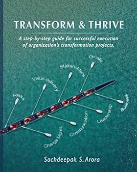 Paperback Transform and Thrive: A step-by-step guide for successful execution of organizational transformation projects and programs Book