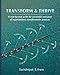 Transform and Thrive: A step-by-step guide for successful execution of organizational transformation projects and programs
