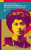  Alexandra Kollontai oder: Revolution für das Leben (Biographische Miniaturen)