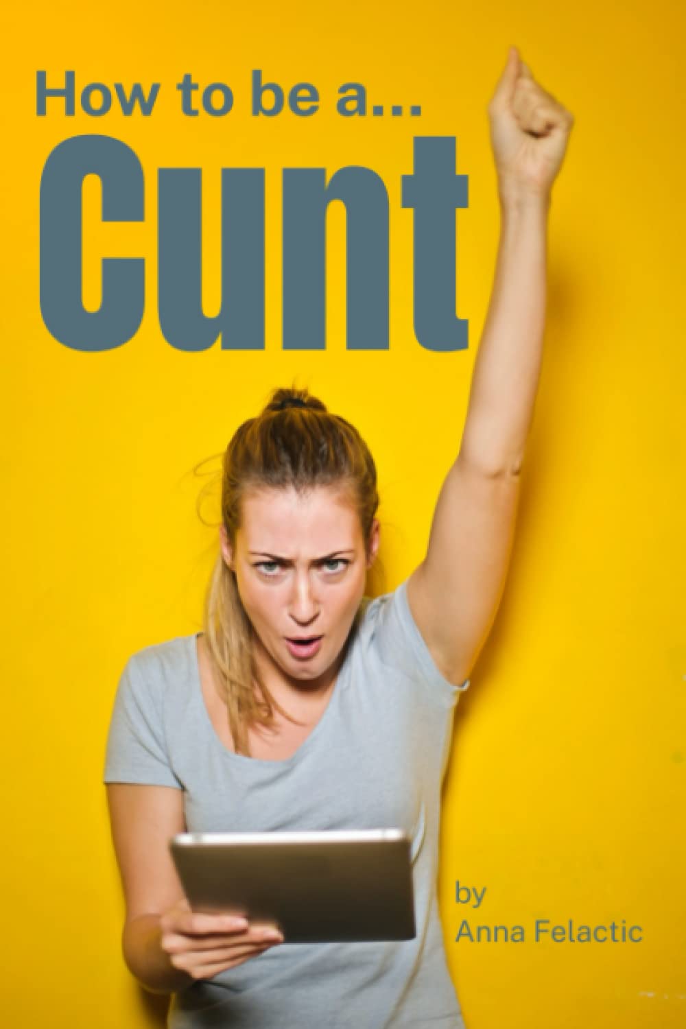 How To Be A Cunt: notebook, 6x9, 110 pages, 21st birthday gift, gift for men, gift for women, fun notebook, fun notebooks