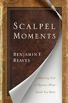 Hardcover Scalpel Moments: Allowing God to Remove What Holds You Back (AdventHealth Press) Book