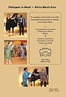 Dialogues in Music - Africa Meets Asia: Proceedings of the 2005 and 2007 International Symposia on African and Chinese Music 1933459042 Book Cover