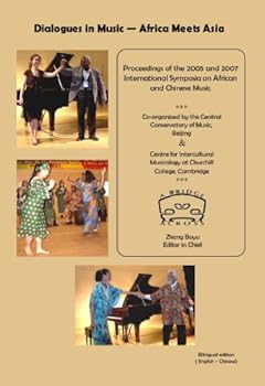 Perfect Paperback Dialogues in Music - Africa Meets Asia: Proceedings of the 2005 and 2007 International Symposia on African and Chinese Music (English and Chinese Edition) Book