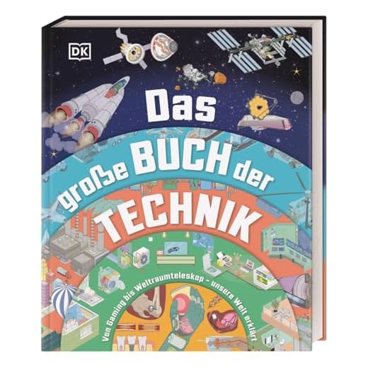 Das große Buch der Technik: Von Gaming bis Weltraumteleskop – unsere Welt erklärt. Spannendes Technik-Wissen für Kinder ab 10 Jahren
