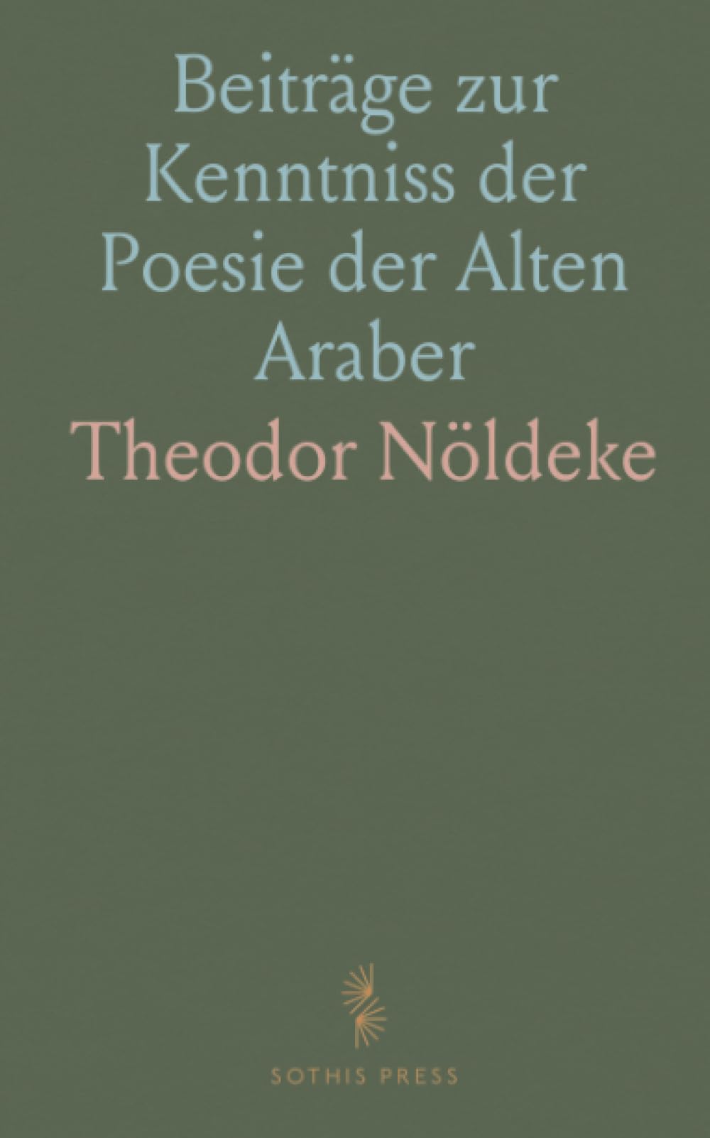 Beiträge zur Kenntniss der Poesie der Alten Araber