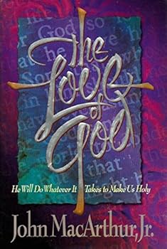 Hardcover The Love of God: He Will Do Whatever It Takes to Make Us Holy Book