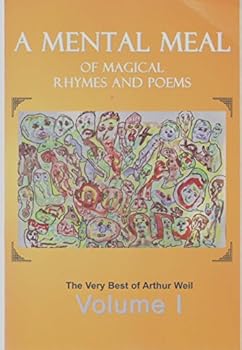 A Mental Meal of Magical Rhymes and Poems: The Very Best of Arthur Weil Vol. 1