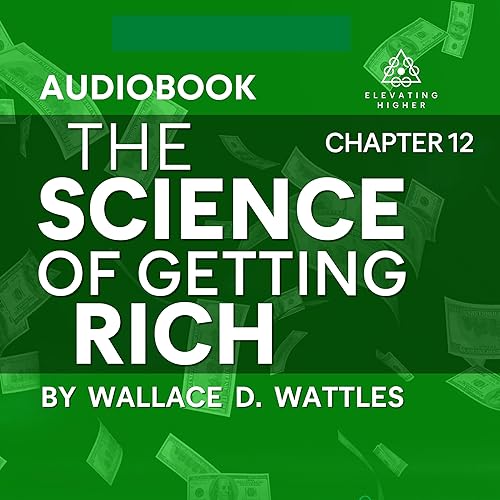 Chapter 12: Efficient Action | The Science of Getting Rich By Wallace D Wattles