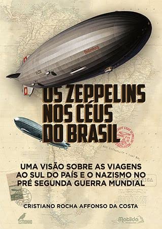 Os Zeppelins nos Céus do Brasil: uma visão sobre as viagens ao sul do país e o nazismo no pré segund