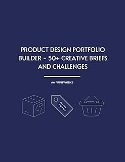 Product Design Portfolio Builder - 50+ Creative Briefs and Challenges: Practice Projects and Realistic Briefs for UX, Indu...