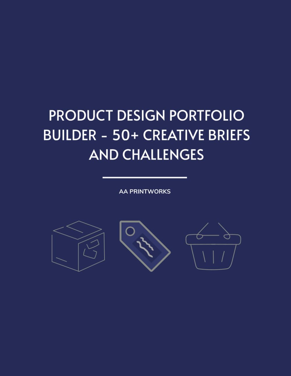 Product Design Portfolio Builder - 50+ Creative Briefs and Challenges: Practice Projects and Realistic Briefs for UX, Industrial, and Branding ... and Practice Before Product Design Interviews