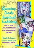Queering Creole Spiritual Traditions: Lesbian, Gay, Bisexual, and Transgender Participation in African-Inspired Traditions in the Americas (Haworth Gay & Lesbian Studies)