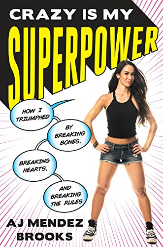 Crazy Is My Superpower: How I Triumphed by Breaking Bones, Breaking Hearts, and Breaking the Rules