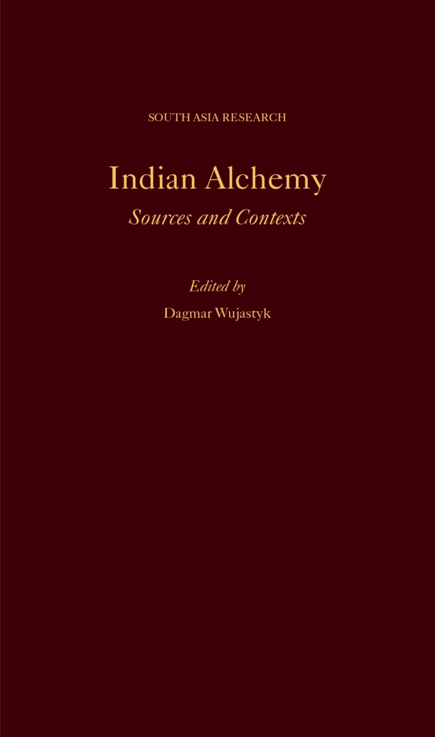 Indian Alchemy: Sources and Contexts (South Asia Research)
