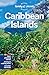 Lonely Planet Caribbean Islands: Detailed Itineraries | Travel Like a Local | Insider Tips | Covers Anguilla, Antigua & Barbuda, Aruba, Bahamas and more (Travel Guide)