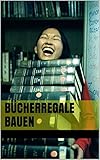 Bücherregale bauen - Hochwertige Anleitungen mit detaillierten Zeichnungen