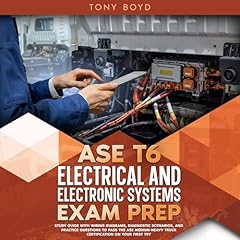 ASE T6 Electrical and Electronic Systems Exam Prep Audiolibro Por Tony Boyd arte de portada