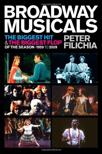 Broadway Musicals: The Biggest Hit and the Biggest Flop of the Season, 1959 to 2009 (Applause Books)