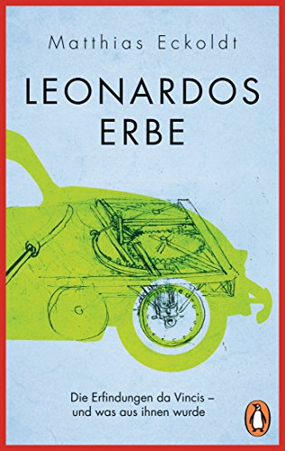 Amazon.com: Leonardos Erbe: Die Erfindungen Da Vincis – Und Was Aus Ihnen  Wurde (German Edition) Ebook : Eckoldt, Matthias: Kindle Store