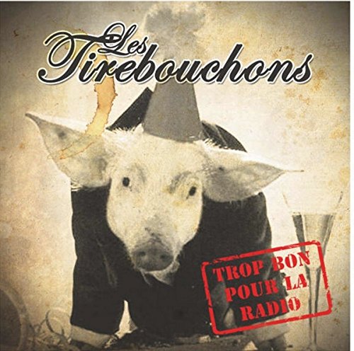Trop Bon Pour La Radio - 2008 - (En Francais) [Audio CD] Les Tirebouchons
