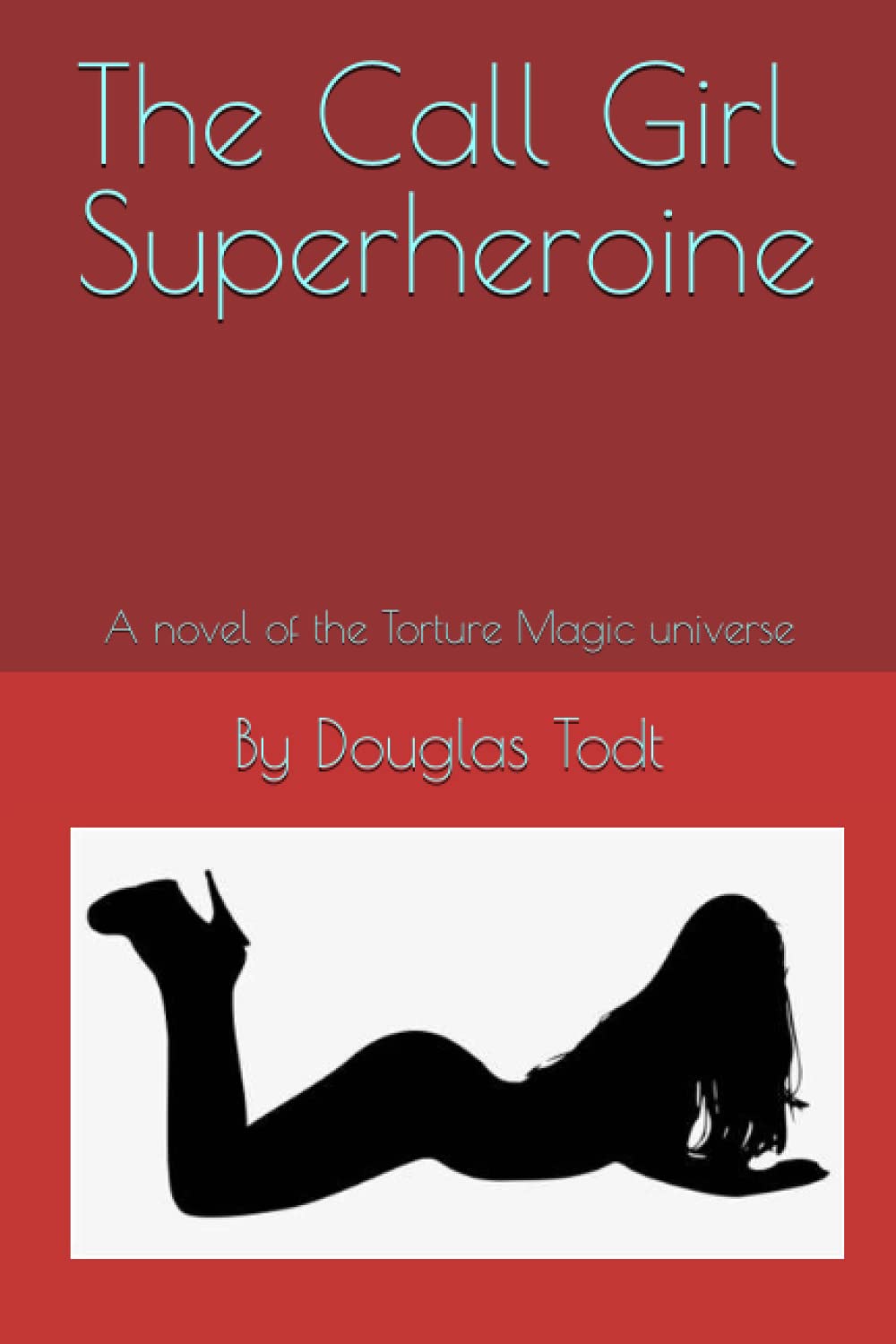 The Call Girl Superheroine: A novel of the Torture Magic universe