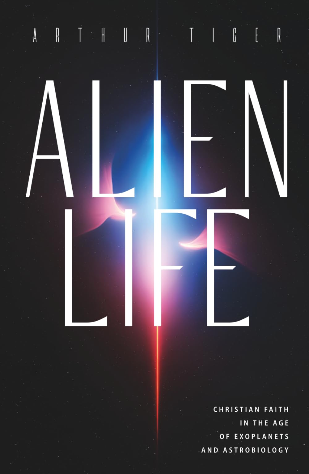 Alien Life: Christian Faith in the Age of Exoplanets and Astrobiology (Science and Faith)