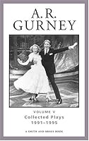 A. R. Gurney, Vol. V: Collected Plays, 1991-1995 1575252457 Book Cover