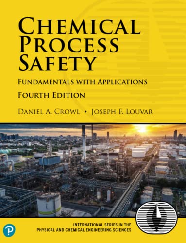 Chemical Process Safety: Fundamentals with Applications (International Series in the Physical and Chemical Engineering Sciences)