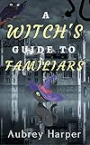 A Witch's Guide to Familiars (A Book & Candle Mystery Book 5)