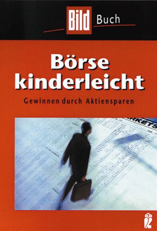 Börse kinderleicht: Gewinnen durch Aktiensparen Börse kinderleicht: Gewinnen durch Aktiensparen