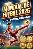 Mundial de Fútbol 2026 – El Gran Libro Interactivo para Niños: Calendario de partidos, quiz y acertijos para pequeños aficionados al fútbol