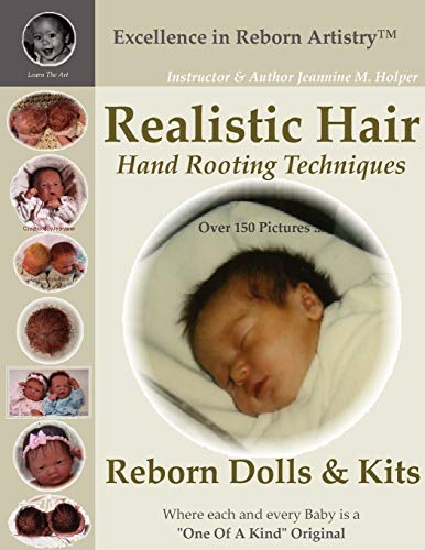 Realistic Hair: Hand Rooting Techniques: Reborn Dolls & Kits (Excellence in Reborn Artistry)