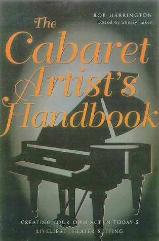 Cabaret Artist's Handbook: Creating Your Own Act in Today's Livliest Theater Setting: Creating Your Own Act in Today's Liveliest Theatre Setting