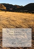 Encounters With Aboriginal Philosophers 1478246960 Book Cover