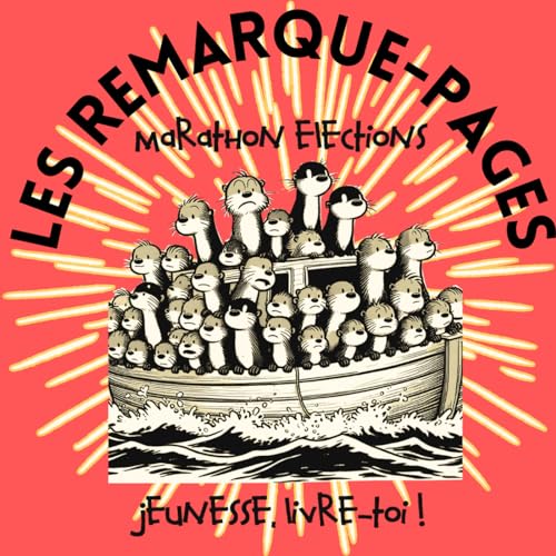 Page de couverture de Les remarque-pages, épisode 3, chapitre 4 : Marathon élections "Courage, fuyons !"
