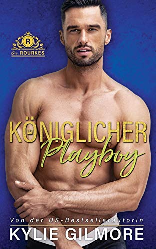 Königlicher Playboy (Die Rourkes) (German Edition)