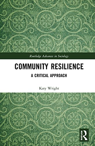 Community Resilience: A Critical Approach (Routledge Advances in Sociology)